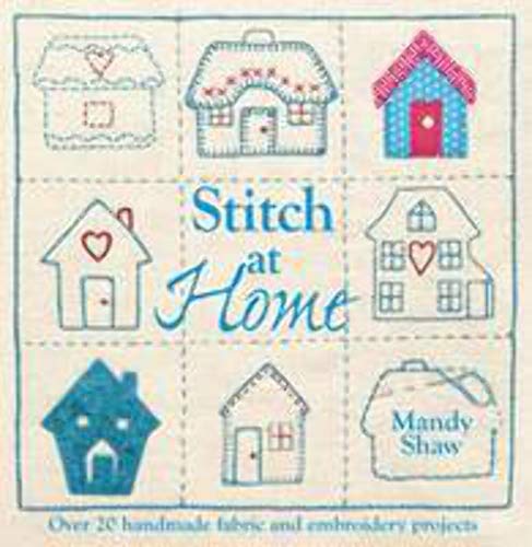 Stitch At Home: Over 20 Handmade Fabric and Embroidery Projects: Make Your House a Home with Over 20 Handmade Projects von David & Charles